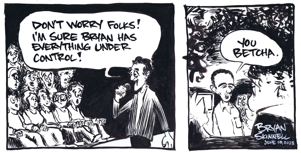Funny black and white comic strip of Bryan getting everything under control. Drawn by artist Bryan Skinnell.