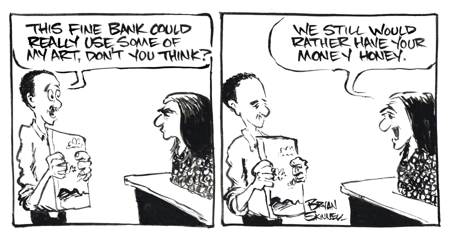 My funny black and white comic strip of Bryan trying to sell a painting to a crabby banker. Drawn by artist Bryan Skinnell.